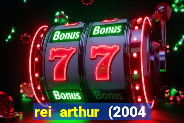 rei arthur (2004 assistir online)